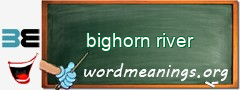 WordMeaning blackboard for bighorn river